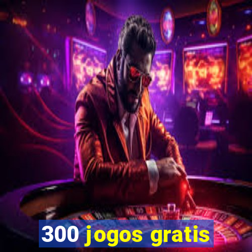 300 jogos gratis